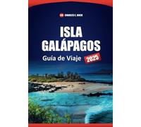 ISLA GALÁPAGOS Guía de Viaje 2025: Descubra la vida silvestre, cosas que hacer, dónde alojarse e itinerario para planificar su viaje a Ecuador