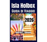 ISLA HOLBOX GUIDA DI VIAGGIO 2026: Esplora Spiagge Nascoste, Consigli di Budget, Itinerari Giornalieri, Cucina Locale, Trasporti e Sicurezza