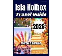 ISLA HOLBOX TRAVEL GUIDE 2026: Explore Hidden Beaches, Budget Tips, Daily Itineraries, Local Eats,Transport & Safety tips