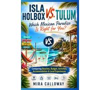 ISLA HOLBOX VS. TULUM: Which Mexican Paradise Is Right for You?: Comparing Beaches, Budget, Activities, Accommodation & Local Experiences