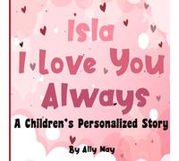Isla I Love You Always: A Children's Personalized Story - Adorable animals | Birthdays and Holiday gifts.