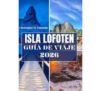 ISLA LOFOTEN GUÍA DE VIAJE 2026 (A TODO COLOR): Descubriendo las maravillas del Ártico, los paisajes majestuosos y el espíritu de la joya oculta de Noruega