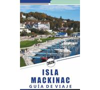 ISLA MACKINAC GUÍA DE VIAJE 2026: Descubre las principales atracciones, monumentos históricos, rutas panorámicas, gastronomía local y actividades de temporada para una escapada relajada.