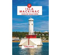 Isla Mackinac Guía de Viaje 2026: El manual esencial de las principales atracciones, experiencias destacadas y favoritos locales ocultos.