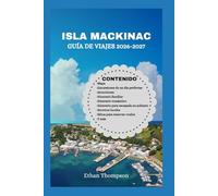 ISLA MACKINAC GUÍA DE VIAJES 2026-2027: Un tour sin complicaciones a Michigan