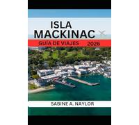 ISLA MACKINAC GUÍA DE VIAJES 2026: El corazón eterno de los Grandes Lagos: Explorando la herencia, el sabor y la serenidad de la isla Mackinac
