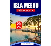 ISLA MEERU GUÍA DE VIAJE 2026: Un paraíso tropical de aguas cristalinas, playas de arena blanca y la máxima relajación isleña