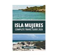 ISLA MUJERES COMPLETE TRAVEL GUIDE 2026