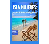 ISLA MUJERES: Explorez le paradis caribéen du Mexique: Plages, Culture, Gastronomie et Trésors Cachés de l'île