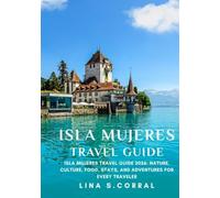Isla mujeres: Isla mujeres travel guide 2026: nature ,culture, food and adventures for every travelers