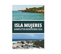 ISLA MUJERES KOMPLETTER REISEFÜHRER 2026