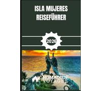 Isla Mujeres Reiseführer 2026: Ihr Insider-Guide zu Stränden, Kultur, Essen, Hotels und cleveren Inselreisen im mexikanischen Karibikparadies