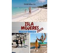 ISLA MUJERES REISEFÜHRER 2026: Ihr umfassender Isla Mujeres Reiseführer: Planung, Aktivitäten, Schnorcheln, Strände und kulturelle Erlebnisse