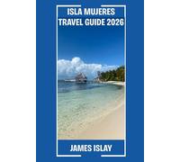 Isla Mujeres Travel Guide 2026: Your Expert Guide to Beaches, Culture, Food, and Immersive Travel on Mexico’s Most Beloved Island