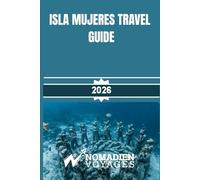 Isla Mujeres Travel Guide 2026: Your Insider Guide to Beaches, Culture, Food, Hotels, and Smart Island Travel in Mexico’s Caribbean Paradise
