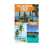 Isla Mujeres Travel Guide: Relax, Explore, Recharge: Your Ultimate Island Escape (Global Adventure)