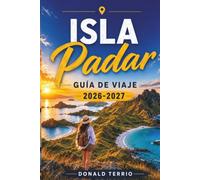 ISLA PADAR GUÍA DE VIAJE 2026-2027: Guía práctica de miradores, playas, paseos en barco, excursiones de un día a Komodo, consejos locales y planificación de islas