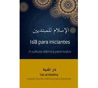 Islã para iniciantes: A cultura islâmica para todos (Coleção Estudos Islâmicos para Iniciantes)