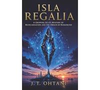Isla Regalia: A Gripping Sci-Fi Mystery of Reincarnation and the Origin of Humankind