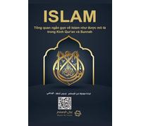 Islam - A brief treatise on Islam according to the Quran and the Prophetic Sunnah /L'Islam - ISLAM Thông điệp ngắn gọn về ... nêu trong Qur'an và Sunnah