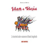 Islam a Telesia, le incursioni arabe e saracene nel Sannio longobardo. Viaggio nel tempo sulle invasioni che portarono devastazioni, epurazioni e ... Telese (Notai e avvocati del Regno di Napoli)
