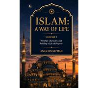 Islam: A Way of Life volume 2: Getting closer to Allah (SWT)