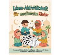 Islam Aktivitätsheft für muslimische Kinder: Kreuzworträtsel, Suchsel und Rätsel zum spielerischen Lernen - Islamisches Geschenk für Jungen und Mädchen ab 7 Jahren zu Ramadan und Eid