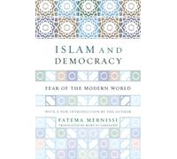 Islam and Democracy: Fear of the Modern World with New Introduction