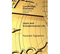 Islam and Extraterrestrial Life (Elements in Islam and Science)