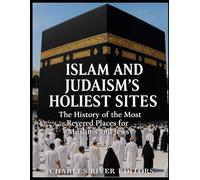 Islam and Judaism’s Holiest Sites: The History of the Most Revered Places for Muslims and Jews