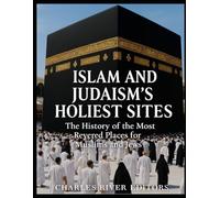 Islam and Judaism’s Holiest Sites: The History of the Most Revered Places for Muslims and Jews