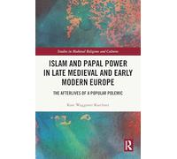 Islam and Papal Power in Late Medieval and Early Modern Europe: The Afterlives of a Popular Polemic (Studies in Medieval Religions and Cultures)