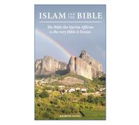 Islam And The Bible: The Bible The Qur'an Affirms is the very Bible it Denies