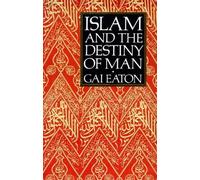 Islam and the Destiny of Man by Charles Le Gai Eaton (1905-07-04)