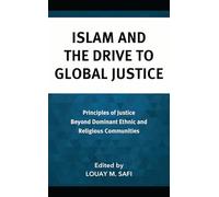 Islam and the Drive to Global Justice: Principles of Justice Beyond Dominant Ethnic and Religious Communities (Faith and Politics: Political Theology in a New Key)