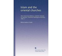 Islam and the oriental churches: their historical relations; students' lectures on missions. Princeton theological seminary, 1902-3