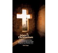 Islam & Christentum: Die Begegnung und frühen Wechselbeziehungen der beiden Religionen aus christlicher Sicht