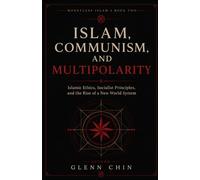ISLAM, COMMUNISM AND MULTIPOLARITY: Islamic Ethics, Socialist Principles, and the Rise of a New World System