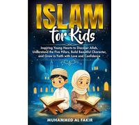 Islam for Kids: Inspiring Young Hearts to Discover Allah, Understand the Five Pillars, Build Beautiful Character, and Grow in Faith with Love and Confidence (The Islamic Spiritual Journey Series)