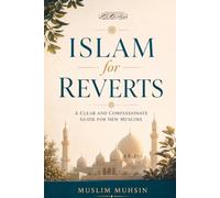 Islam for Reverts: A Clear and Compassionate Guide for New Muslims