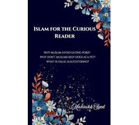 Islam For The Curious Reader: Why Muslim Avoid Eating Pork? Why Don't Muslims Keep Dogs As A Pet? What Is Halal Slaughtering?