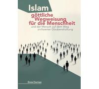 Islam - göttliche Wegweisung für die Menschheit: Und der Mensch auf dem Weg zivilisierter Glaubenshaltung