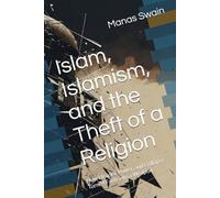 Islam, Islamism, and the Theft of a Religion: How History, Power, and Collapse Turned Faith into a Weapon (“All Muslims Are Not Terrorists: How ... - And Why the World Keeps Getting It Wrong”)