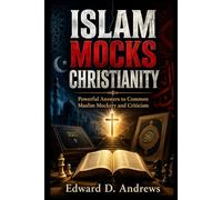 ISLAM MOCKS CHRISTIANITY: Powerful Answers to Common Muslim Mockery and Criticism