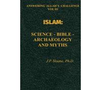 ISLAM:: Science--Bible--Archaeology and Myths (ANSWERING ALLAH'S CHALLENGE)