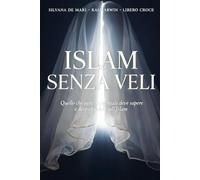 Islam senza veli: Quello che ogni occidentale deve sapere e deve chiedere sull’Islam