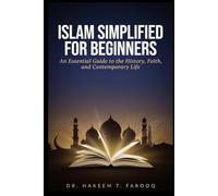 ISLAM SIMPLIFIED FOR BEGINNERS: An Essential Guide to the History, Faith, and Contemporary Life