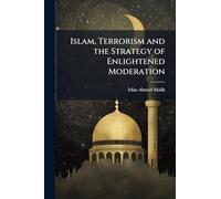 Islam, Terrorism and the Strategy of Enlightened Moderation