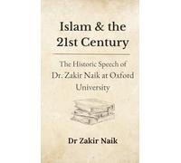 Islam & the 21st Century: The Historic Speech of Dr. Zakir Naik at Oxford University