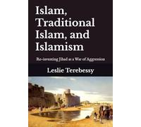 Islam, Traditional Islam, and Islamism: Re-inventing Jihad as a War of Aggression